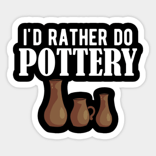 Pottery - I'd rather do pottery w Sticker